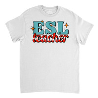 English As A Second Language Teacher Funny Esl Tank Top Classic T-shirt | Artistshot