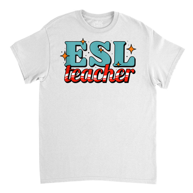 English As A Second Language Teacher Funny Esl Tank Top Classic T-shirt | Artistshot