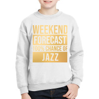 Funny And Awesome Weekend Forecast Hundred Procent Chance Of Jazz Sayi Youth Sweatshirt | Artistshot