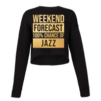 Funny And Awesome Weekend Forecast Hundred Procent Chance Of Jazz Sayi Cropped Sweater | Artistshot