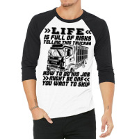 Truck Trucker Life Is Full Of Risks Funny Truck Driver Sarcasm 62 Driv 3/4 Sleeve Shirt | Artistshot