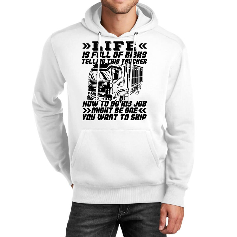 Truck Trucker Life Is Full Of Risks Funny Truck Driver Sarcasm 62 Driv Unisex Hoodie by coolquirrell | Artistshot