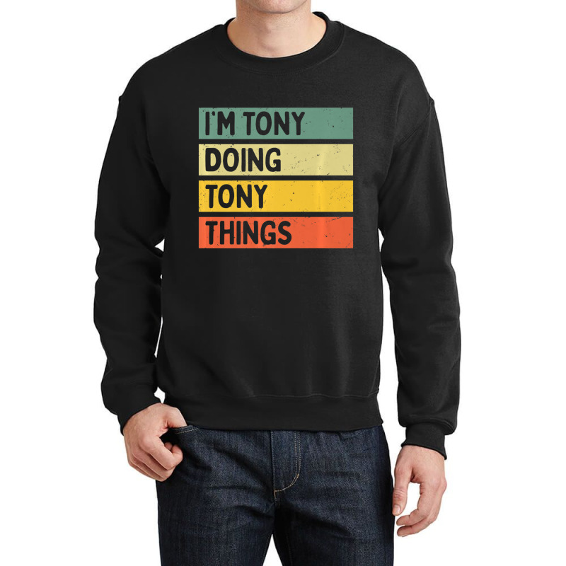 I'm Tony Doing Tony Things Personalized Quote Crewneck Sweatshirt | Artistshot