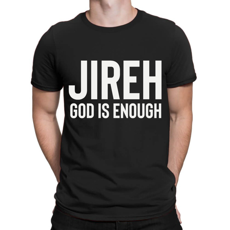 Jireh God Is Enough - Jesus Christ, Faith, Christian Quote T-Shirt by Kanmopsuk45 | Artistshot