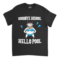 Goodbye School Hello Pool Last Day Of School Cow Classic T-shirt | Artistshot