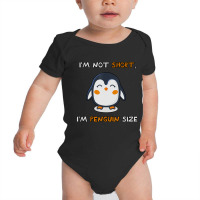 I'm Not Short I'm Penguin Size Quote Baby Bodysuit | Artistshot