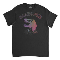 Dinosaur Roarsome Classic T-shirt | Artistshot