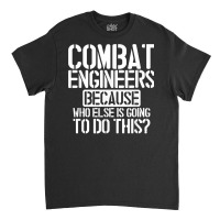 Combat Engineers Combat Engineering T Shirt Classic T-shirt | Artistshot