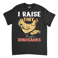 Chicken Cock I Raise Tiny Dinosaurs 354 Hen Chick Classic T-shirt | Artistshot