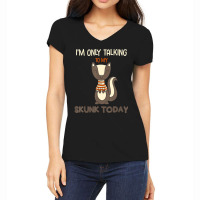 I'm Only Talking To My Skunk Today Pet Animal Quote Women's V-neck T-shirt | Artistshot