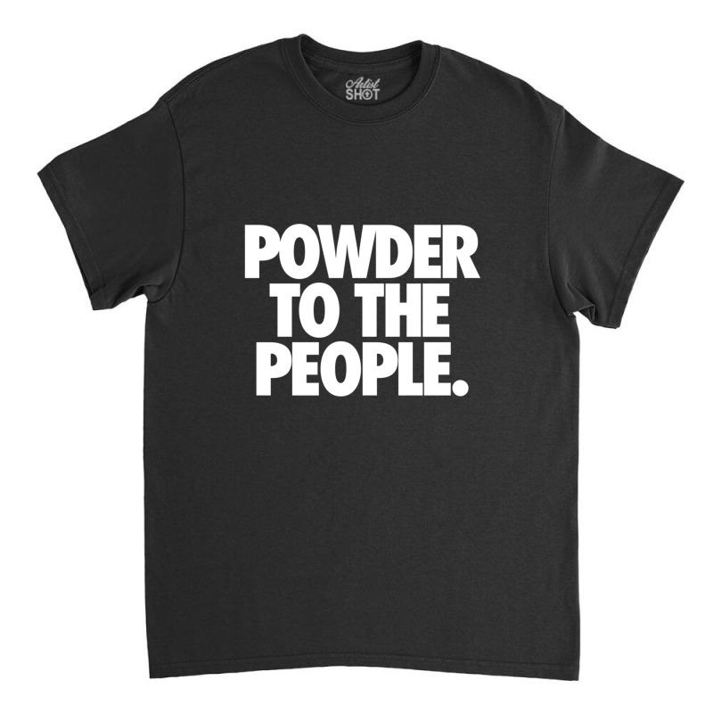 Powder To The People Classic T-shirt by cm-arts | Artistshot