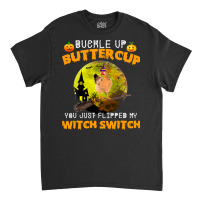 Chicken Cock Buckle Up Buttercup You Just Flipped My Witch Switch 87 H Classic T-shirt | Artistshot