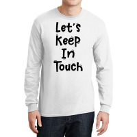 Let’s Keep In Touch Funny White Lies Quotes Long Sleeve Shirts | Artistshot