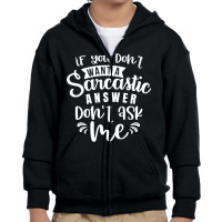 If You Don't Want A Sarcastic Answer Don't Ask Me Youth Zipper Hoodie | Artistshot