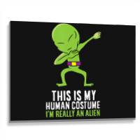 Alien Costume This Is My Human Costume I'm Really An Alien Metal Print Horizontal | Artistshot