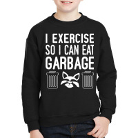 I Exercise So I Can Eat Garbage Youth Sweatshirt | Artistshot