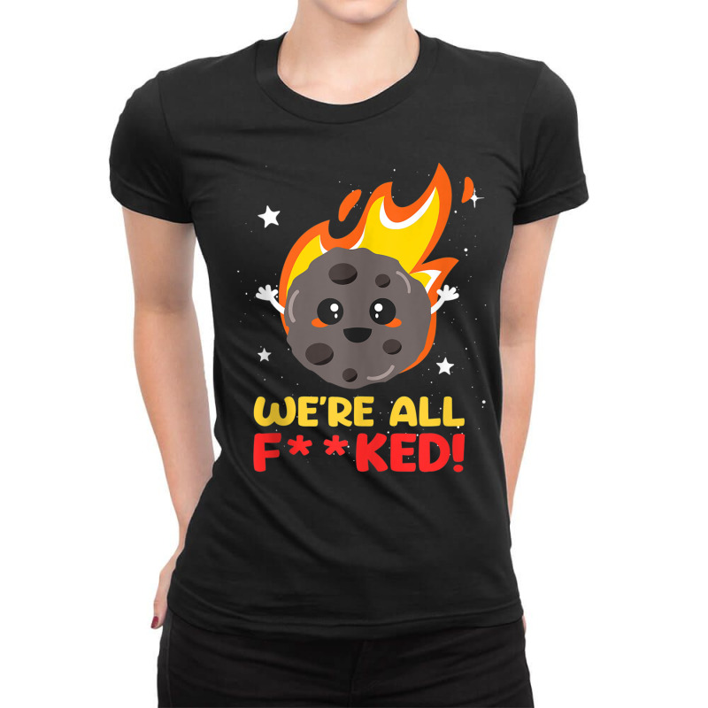 We'are All F  Ked Meteor Impact Disaster Apocalypse Funny Tank Top Ladies Fitted T-Shirt by cm-arts | Artistshot