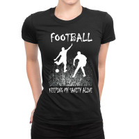 Football Keeping My Sanity Alive Classic Gift Ladies Fitted T-shirt | Artistshot