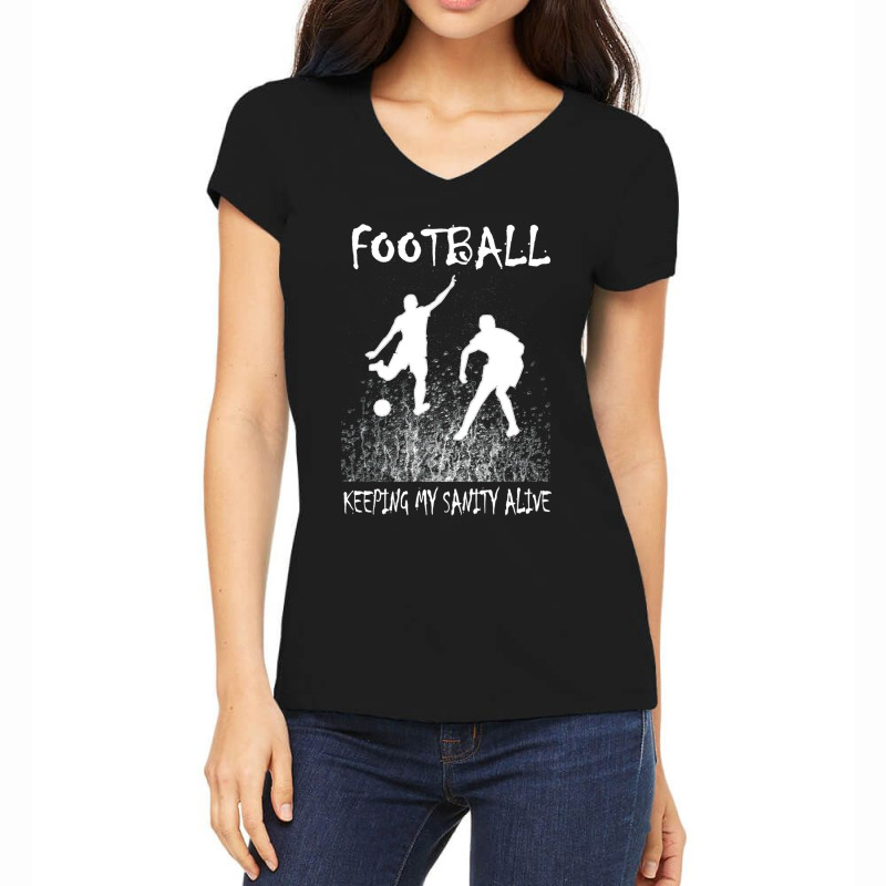 Football Keeping My Sanity Alive Classic Gift Women's V-Neck T-Shirt by CassidyWise | Artistshot