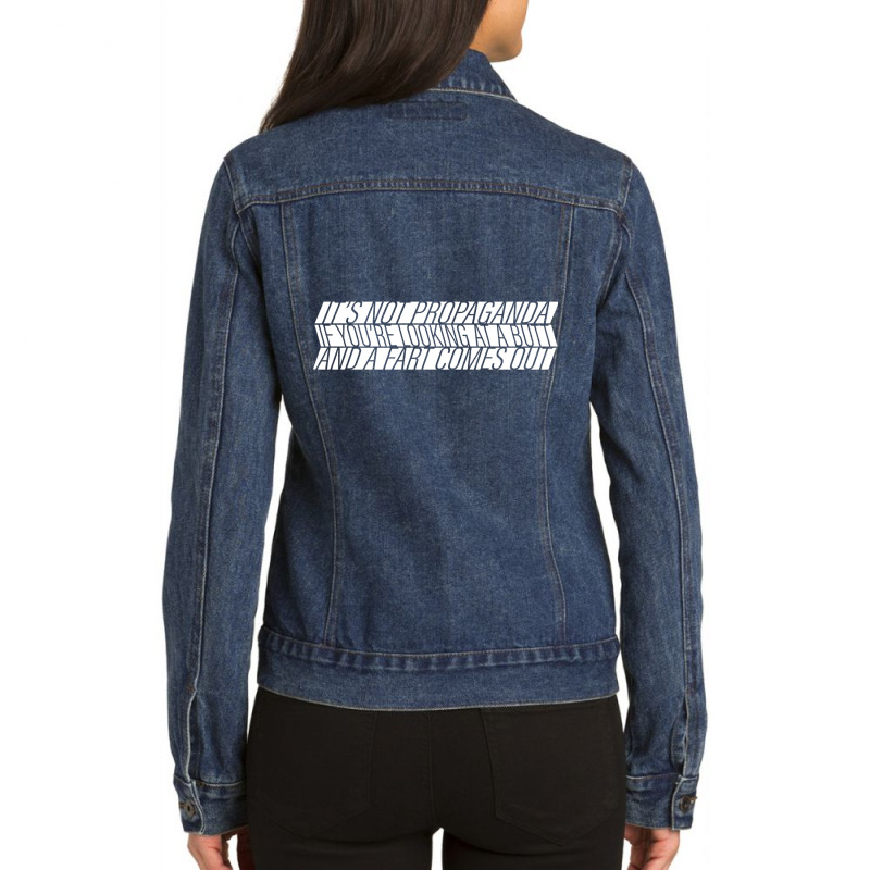 It's Not Propaganda Ladies Denim Jacket by kentuckykonpha9 | Artistshot