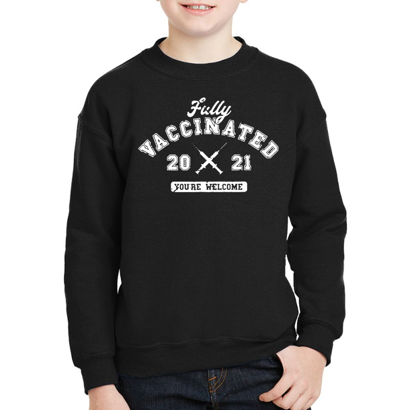 Fully Vaccinated 2021 You're Welcome Pro Vaccination Youth Sweatshirt by cm-arts | Artistshot