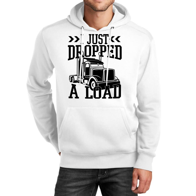 Truck Trucker I Just Dropped A Load Funny Truck Driver 67 Driver Truck Unisex Hoodie by coolquirrell | Artistshot