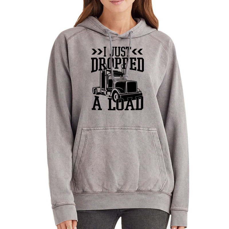 Truck Trucker I Just Dropped A Load Funny Truck Driver 67 Driver Truck Vintage Hoodie by coolquirrell | Artistshot