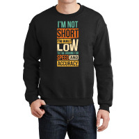 I'm Not Short I'm Built Low To The Ground For Speed Crewneck Sweatshirt | Artistshot