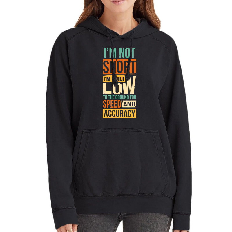 I'm Not Short I'm Built Low To The Ground For Speed Vintage Hoodie | Artistshot