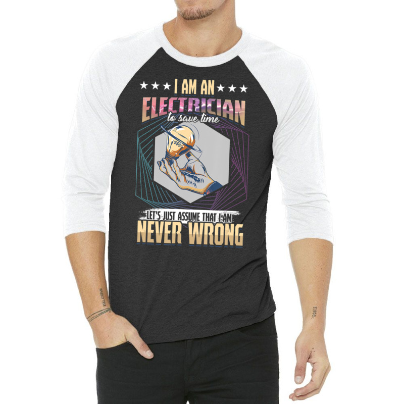 I'm An Electrician I'm Never Wrong 3/4 Sleeve Shirt by cm-arts | Artistshot