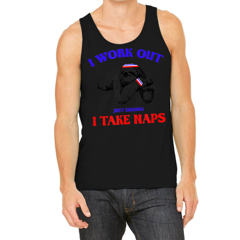 I Work Out Just Kidding I Take Naps Sloth Lazy Tank Top by StaceyKerry | Artistshot