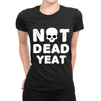 Yeat Yeat Yeat Not Dead Yeat Ladies Fitted T-shirt | Artistshot