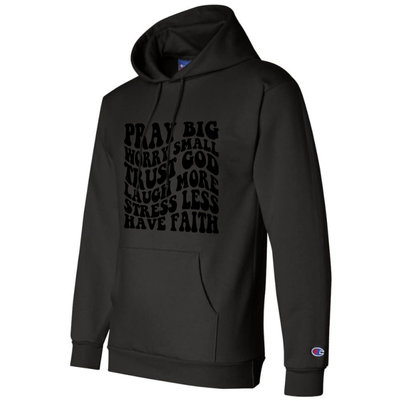 Pray Big, Trust God, Laugh, Have Faith Champion Hoodie | Artistshot