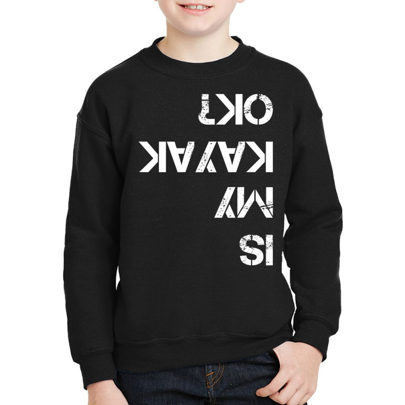 Is My Kayak Ok Kayak Youth Sweatshirt | Artistshot