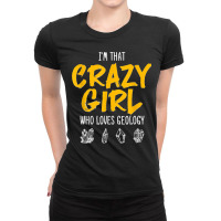 I'm That Crazy Girl Who Loves Geology Geologist Animal Lover Ladies Fitted T-shirt | Artistshot