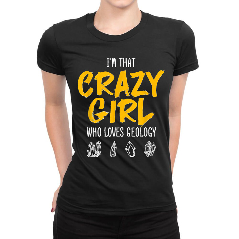 I'm That Crazy Girl Who Loves Geology Geologist Animal Lover Ladies Fitted T-Shirt by ROGERWILLIAMWARD | Artistshot