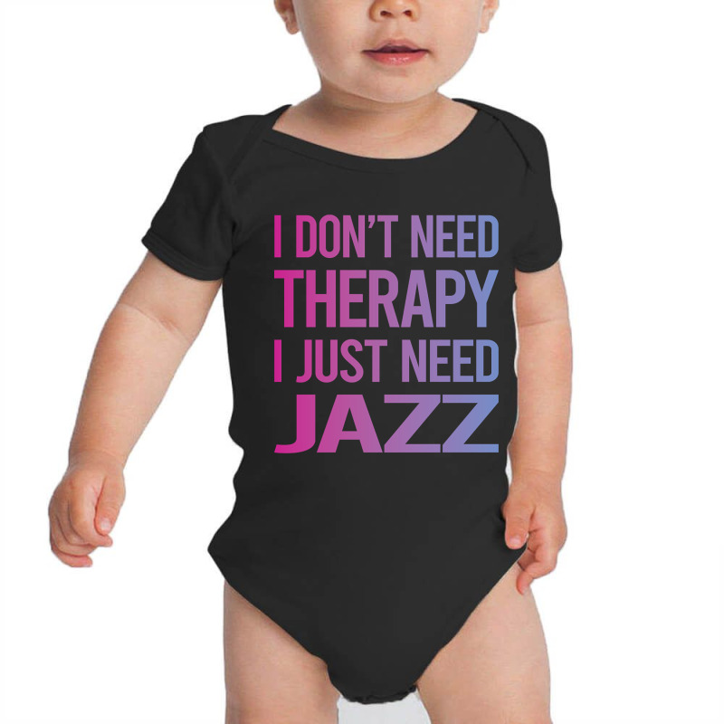 I Dont Need Therapy Jazz Baby Bodysuit | Artistshot