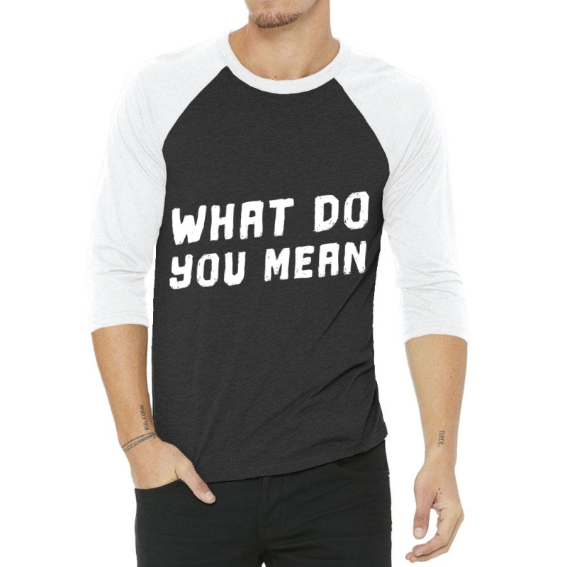 What Do You Mean Meme 3/4 Sleeve Shirt by cm-arts | Artistshot