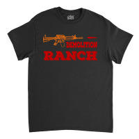 Demolition Ranch Classic T-shirt | Artistshot