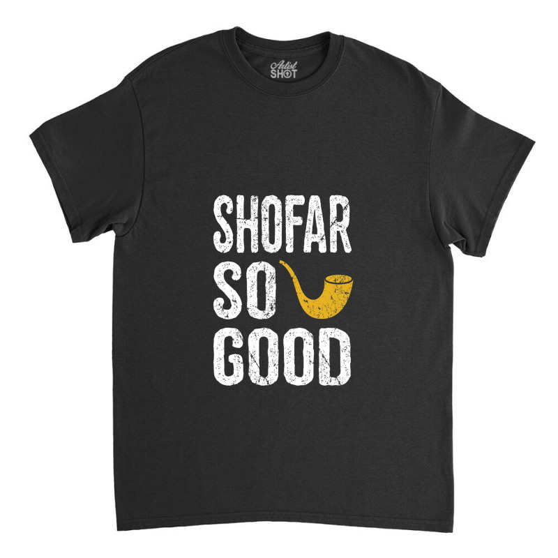 Rosh Hashanah Shofar So Good Funny Jewish Gifts Classic T-shirt | Artistshot