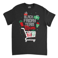 Black Friday Team Mom Shopping Matching Family Christmas Classic T-shirt | Artistshot