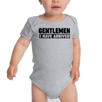 Gentlemen, I Have Arrived T Shirt Baby Bodysuit | Artistshot