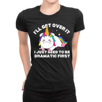 Funny Unicorn I'll Get Over It Just Need To Be Dramatic Fun T Shirt Ladies Fitted T-shirt | Artistshot