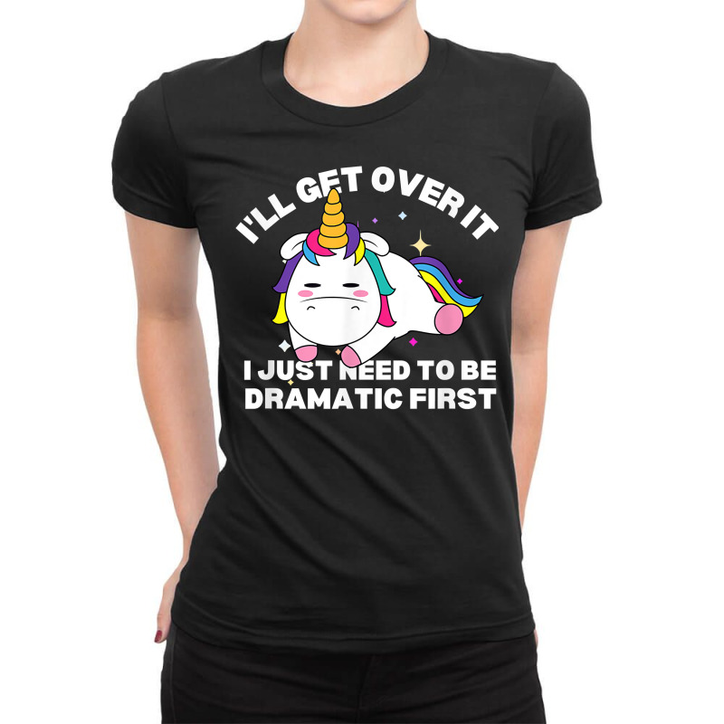 Funny Unicorn I'll Get Over It Just Need To Be Dramatic Fun T Shirt Ladies Fitted T-Shirt by cm-arts | Artistshot