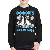 Boobies Make Me Happy Funny Blue Footed Booby Water Sea Bird T Shirt Youth Sweatshirt | Artistshot