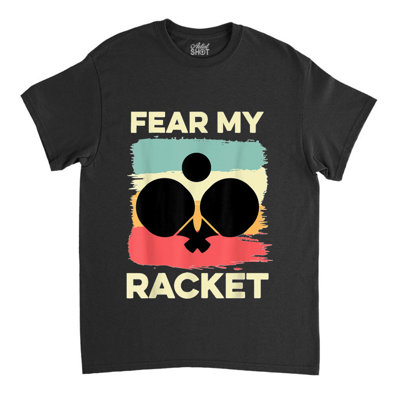 Fear My Racket Amateur Player Classic T-shirt by kevinnichols | Artistshot