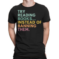 Try Reading Books, Instead Of Banning Them T-shirt | Artistshot