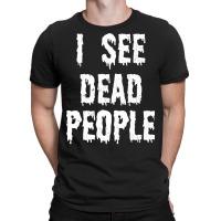 I See Dead People Halloween Funny Mortician Embalmer T-shirt | Artistshot