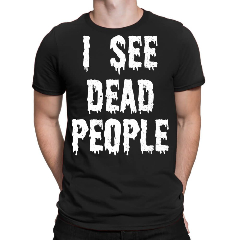 I See Dead People Halloween Funny Mortician Embalmer T-Shirt by thuhuong | Artistshot