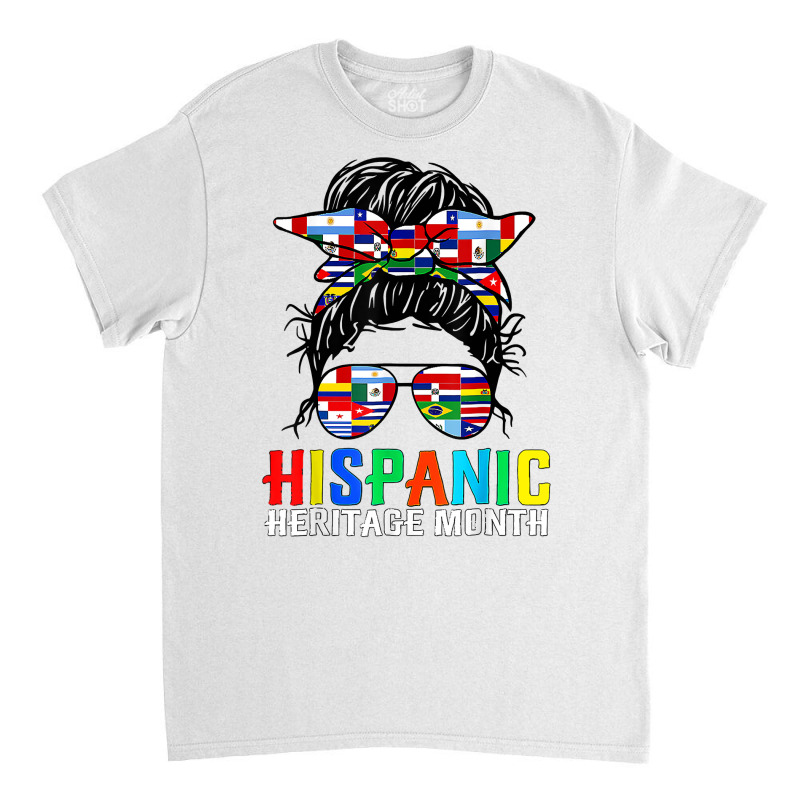 National Hispanic Heritage Month Latin Flags Messy Bun T Shirt Classic T-shirt by cm-arts | Artistshot